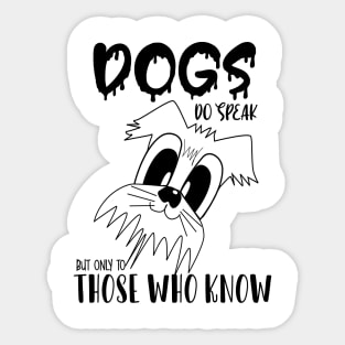 Dogs do speak but only to those who know , Dogs welcome people tolerated , Dogs , Dogs lovers , National dog day , Dog Christmas day Sticker